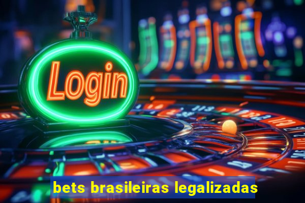 bets brasileiras legalizadas